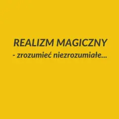 REALIZM MAGICZNY - zrozumieć nierozumiane... Jak postaci nadprzyrodzone wpływają na nasze postrzeganie rzeczywistości?