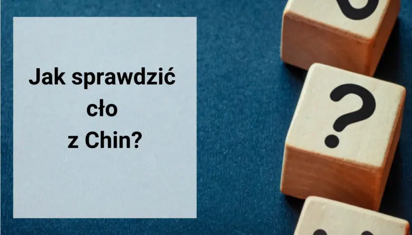 Cło z Chin – co musisz wiedzieć, aby uniknąć nieprzyjemnych kosztów?