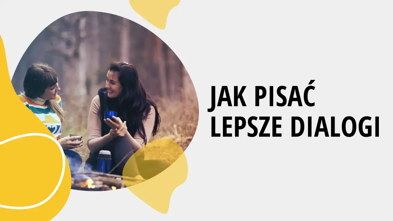 Dwie kobiety rozmawiają przy ognisku. Tekst: "Jak pisać lepsze dialogi", by oddać unikalny charakter postaci literackiej.