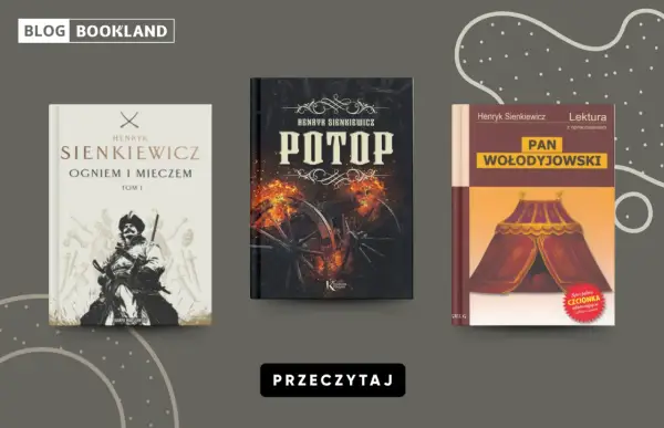 Trzy książki Sienkiewicza: "Ogniem i mieczem", "Potop", "Pan Wołodyjowski". Pokazują, jakie są relacje między pozycją społeczną a wyborem serca w literaturze.